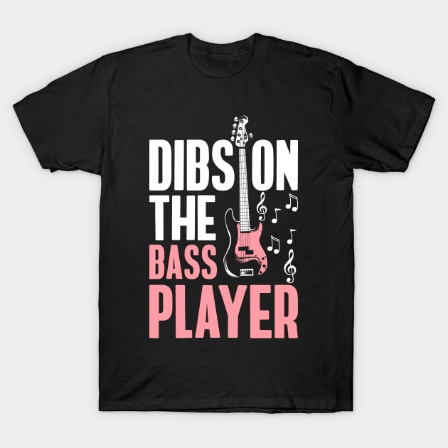 Dibs On The Bassist Dibs On The Bass Player T-Shirt by IngeniousMerch